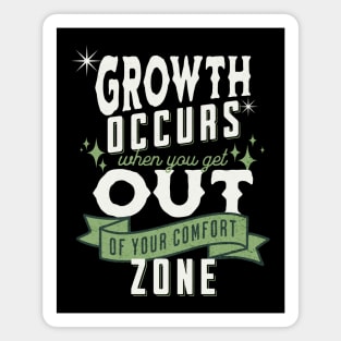 Growth occurs when you get out of your comfort zone; motivational; quote; spiritual; meaningful; advice; inspirational; Magnet